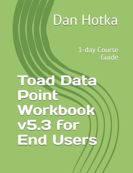 Paperback Toad Data Point Workbook v5.3 for End Users: 1-day Course Guide Book