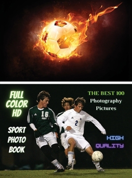 Sport Photo Book - Football Player Images - The Best 100 Photography Pictures - Full Color HD: Photo Album With One Hundred Soccer Images ! High ... - Premium Version - English Language Edition