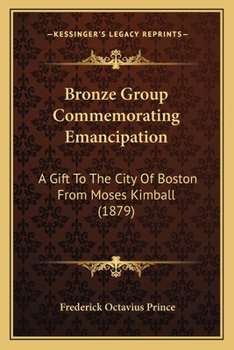 Paperback Bronze Group Commemorating Emancipation: A Gift To The City Of Boston From Moses Kimball (1879) Book