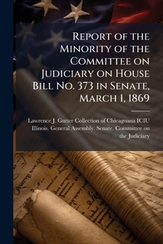 Paperback Report of the Minority of the Committee on Judiciary on House Bill No. 373 in Senate, March 1, 1869 Book