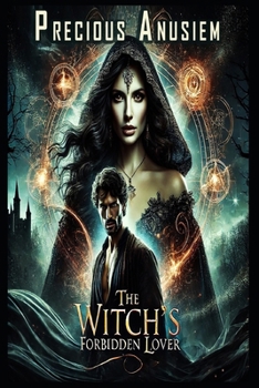 The Witch’s Forbidden Lover: A Curse of Love and Magic That Could Destroy Them Both