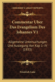 Paperback Commentar Uber Das Evangelium Des Johannes V1: Allgemeine Untersuchungen Und Auslegung Von Kap 1- IV (1833) [German] Book