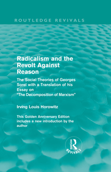 Hardcover Radicalism and the Revolt Against Reason (Routledge Revivals): The Social Theories of Georges Sorel with a Translation of His Essay on the Decompositi Book