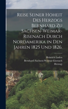 Hardcover Reise seiner Hoheit des Herzogs Bernhard zu Sachsen-Weimar-Risenach durch Nordamerika in den Jahren 1825 und 1826. [German] Book