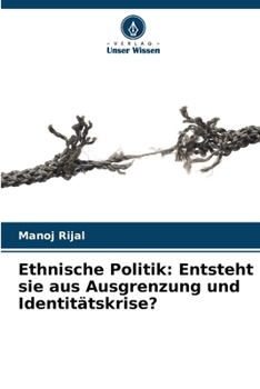 Ethnische Politik: Entsteht sie aus Ausgrenzung und Identitätskrise? (German Edition)