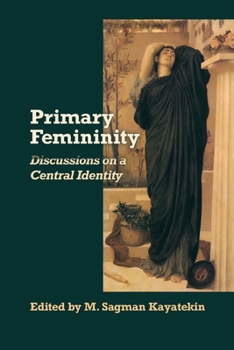 Paperback Primary Femininity: Discussions on a Central Identity Book