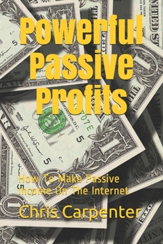 Paperback Powerful Passive Profits: How To Make Passive Income On The Internet Book