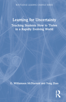 Hardcover Learning for Uncertainty: Teaching Students How to Thrive in a Rapidly Evolving World Book