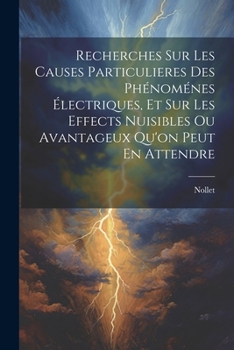 Paperback Recherches Sur Les Causes Particulieres Des Phénoménes Électriques, Et Sur Les Effects Nuisibles Ou Avantageux Qu'on Peut En Attendre [French] Book
