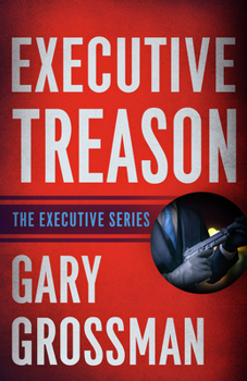 Executive Treason: A Novel - Book #2 of the Executive