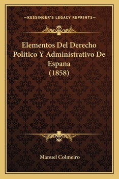 Paperback Elementos Del Derecho Politico Y Administrativo De Espana (1858) [Spanish] Book