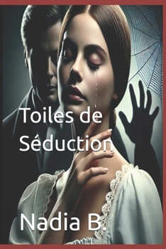Toiles de Séduction: Violence conjugale, Résilience et Survie. DISONS NON À LA VIOLENCE (French Edition)