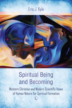 Paperback Spiritual Being and Becoming: Western Christian and Modern Scientific Views of Human Nature for Spiritual Formation Book