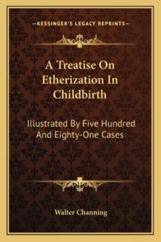 Paperback A Treatise On Etherization In Childbirth: Illustrated By Five Hundred And Eighty-One Cases Book