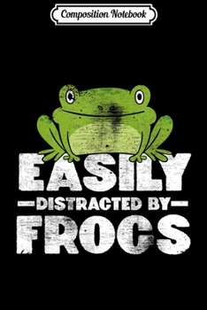 Composition Notebook: Easily Distracted By Frogs Frog Lover Gift  Journal/Notebook Blank Lined Ruled 6x9 100 Pages