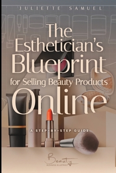 Paperback The Esthetician's Blueprint For Selling Beauty Products Online: A Step by Step Guide Book