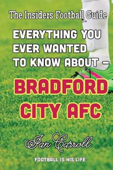 Paperback Everything You Ever Wanted to Know About - Bradford City AFC Book