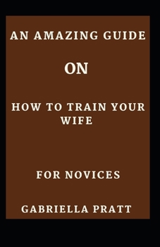 An Amazing Guide On How To Train Your Wife For Novices