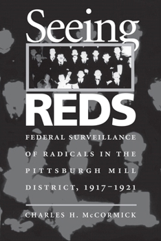 Paperback Seeing Reds: Federal Surveillance of Radicals in the Pittsburgh Mill District, 1917-1921 Book