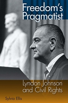 Hardcover Freedom's Pragmatist: Lyndon Johnson and Civil Rights Book