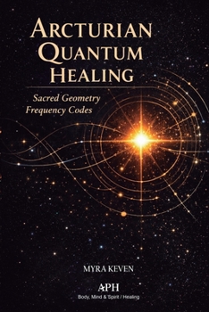 Paperback Arcturian Quantum Healing: Sacred Geometry Frequency Codes Book