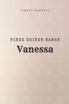 Finde Deinen Namen Vanessa: Ein Rätselbuch der besonderen Art - dein Name ist der Schlüssel (German Edition)
