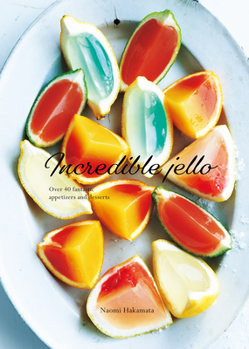 Hardcover Incredible Jello: Over 40 Fantastic Appetizers and Desserts Book