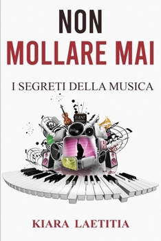 Paperback Non Mollare Mai: I Segreti Della Musica [Italian] Book