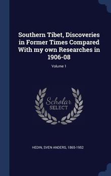 Hardcover Southern Tibet, Discoveries in Former Times Compared With my own Researches in 1906-08; Volume 1 Book