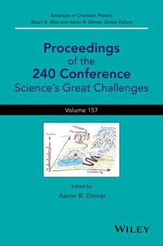 Advances in Chemical Physics, Volume 157: Proceedings of the 240 Conference: Science's Great Challenges - Book #157 of the Advances in Chemical Physics