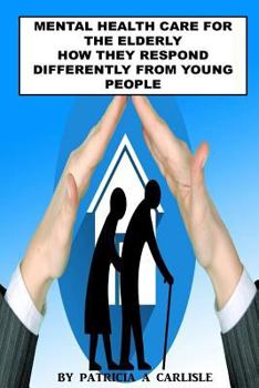 Paperback Mental Health Care For The Elderly: How They Respond Differently From Young People Book