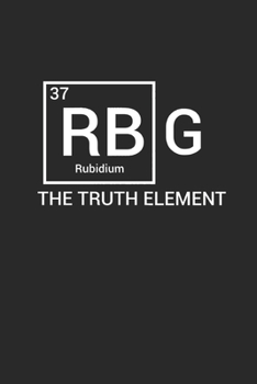 RBG The Truth Element: Ruth Bader Ginsburg Blank Lined Journal Notebook (Best Feminist Gift): 120 Lined Blank Pages // 6 x 9 inches