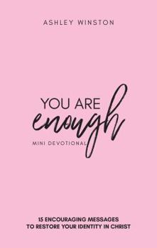 Paperback You Are Enough Mini Devotional: 15 Encouraging Messages to Restore your Identity in Christ Book