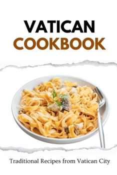Paperback Vatican Cookbook: Traditional Recipes from Vatican City Book