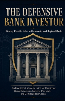 The Defensive Bank Investor: Finding Durable Value in Community and Regional Banks