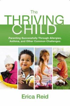 Hardcover The Thriving Child: Parenting Successfully through Allergies, Asthma and Other Common Challenges Book