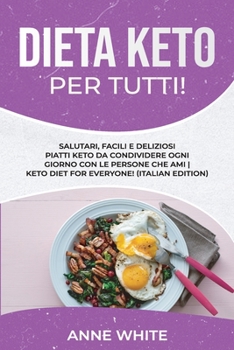 Paperback Dieta Keto per tutti!: Salutari, facili e deliziosi piatti Keto da condividere ogni giorno con le persone che ami Keto Diet for Everyone! (It [Italian] Book