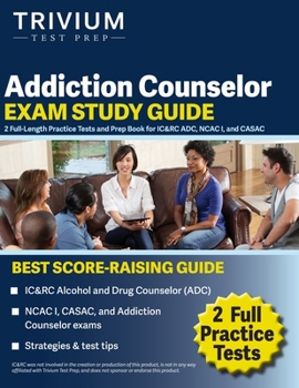 Paperback Addiction Counselor Exam Study Guide: 2 Full-Length Practice Tests and Prep Book for IC&RC ADC, NCAC I, and CASAC Book