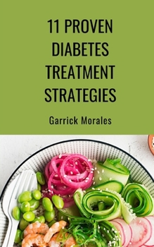 Paperback 11 Proven Diabetes Treatment Strategies: A Protein-Rich Diet with Low Carbohydrate Concentration Book