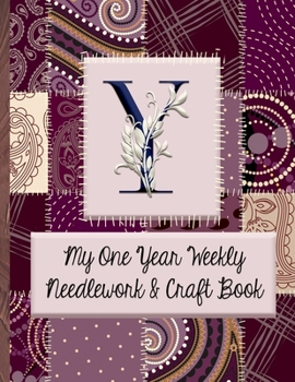 Paperback Y: My One Year Weekly Needlework & Craft Book: Monogram Needlework Planner with 2:3 and 4:5 Graph Paper - and a Page for Book