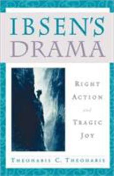 Paperback Ibsen's Drama: Right Action and Tragic Joy Book