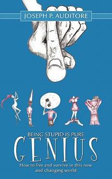 Paperback Being Stupid is Pure Genius: How to live and survive in this new and changing world Book