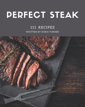 Paperback 111 Perfect Steak Recipes: From The Steak Cookbook To The Table Book