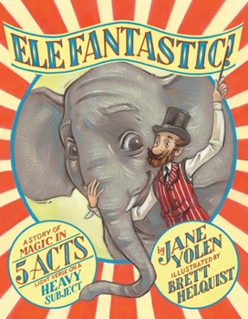 Hardcover Elefantastic!: A Story of Magic in 5 Acts: Light Verse on a Heavy Subject Book