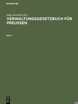 Verwaltungsgesetzbuch Für Preußen: Systematische Zusammenstellung Der Wichtigsten Verwaltungsgesetze Und Verordnungen Für Praxis Und Unterrichtszwecke