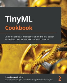 Paperback TinyML Cookbook: Combine artificial intelligence and ultra-low-power embedded devices to make the world smarter Book
