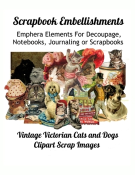 Paperback Scrapbook Embellishments: b029: Emphera Elements for Decoupage, Notebooks, Journaling or Scrapbooks. Vintage Victorian Cats and Dogs Clipart Scr Book