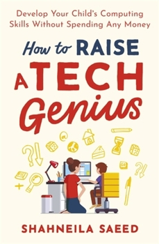 Paperback How to Raise a Tech Genius: Develop Your Child's Computing Skills Without Spending Any Money Book