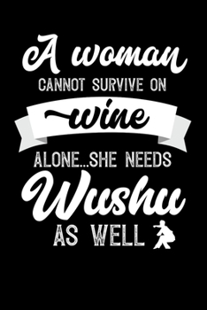 A Woman Cannot Survive On Wine Alone She Needs Wushu As Well: Personal Planner 24 month 100 page 6 x 9 Dated Calendar Notebook For 2020-2021 Academic Year. Great funny gift idea for her