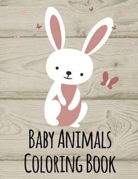 Baby Animals Coloring Book: Funny ,Beautiful and Stress Relieving Unique Design for Baby ,kids learning (Animals in detail)